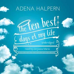 The Ten Best Days of My Life by Adena Halpern