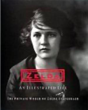 Zelda: An Illustrated Life: The Private World of Zelda Fitzgerald by Zelda Fitzgerald