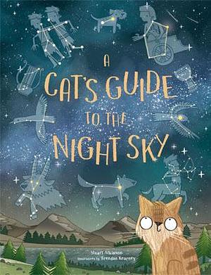 A Cat's Guide to the Night Sky /anglais by Stuart Atkinson, Stuart Atkinson