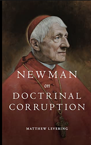 Newman on Doctrinal Corruption by Matthew Levering