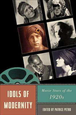 Idols of Modernity: Movie Stars of the 1920s by 