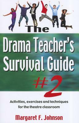 Drama Teacher's Survival Guide #2: Activities, Exercises, and Techniques for the Theatre Classroom by 