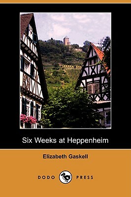 Six Weeks at Heppenheim (Dodo Press) by Elizabeth Gaskell