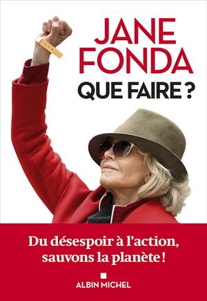 Que faire ?: du désespoir à l'action, sauvons la planète ! by Jane Fonda