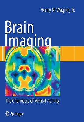 Brain Imaging: The Chemistry of Mental Activity by Henry N. Wagner