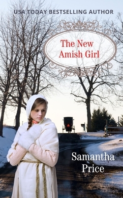 The New Amish Girl by Samantha Price