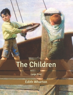 The Children: Large Print by Edith Wharton