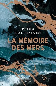La mémoire des mers by Petra Rautiainen