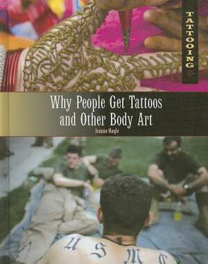 Why People Get Tattoos and Other Body Art by Jeanne Nagle