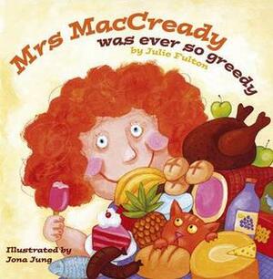 Mrs Maccready Was Ever So Greedy by Julie Fulton, Jona Jung