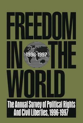 Freedom in the World: 1996-1997: The Annual Survey of Political Rights and Civil Liberties by 