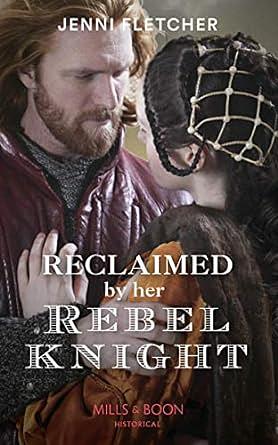 Reclaimed By Her Rebel Knight by Jenni Fletcher