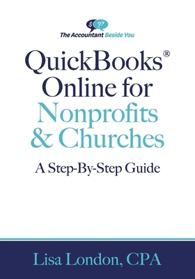 QuickBooks Online for Nonprofits & Churches: The Step-By-Step Guide by Lisa London