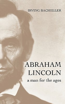 Abraham Lincoln: A Man for the Ages by Irving Bacheller