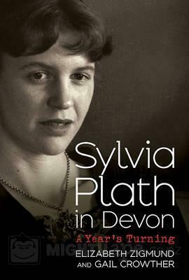 Sylvia Plath in Devon: A Year's Turning by Gail Crowther, Elizabeth Sigmund