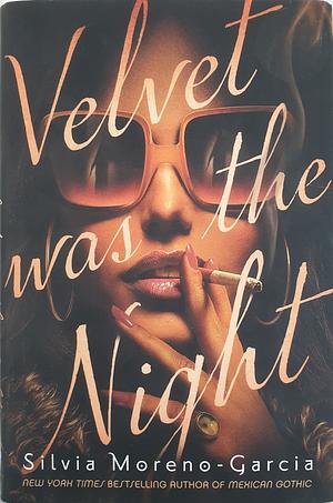 Velvet Was the Night by Silvia Moreno-Garcia