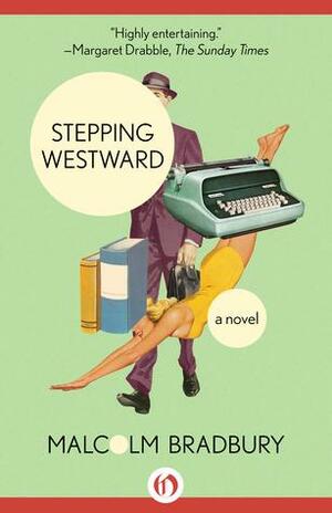 Stepping Westward: A Novel by Malcolm Bradbury