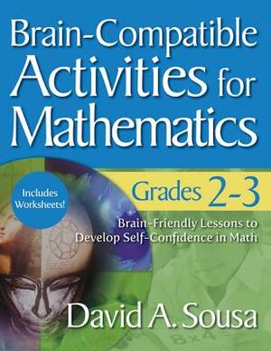 Brain-Compatible Activities for Mathematics, Grades 2-3 by David A. Sousa