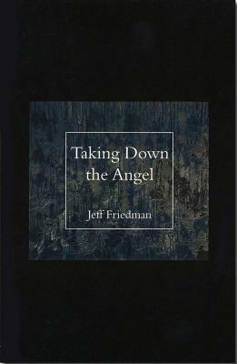 Taking Down the Angel by Jeff Friedman