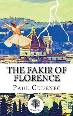 The Fakir of Florence: A novel in three layers by Paul Cudenec