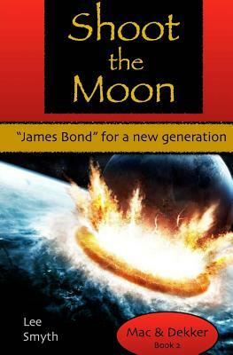 Shoot the Moon: "James Bond" for a New Generation by Lee Smyth