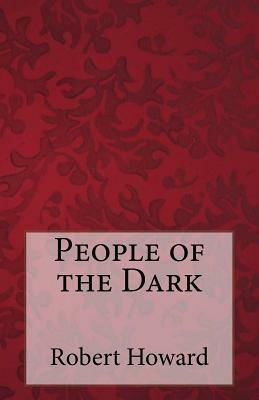 People of the Dark by Robert E. Howard