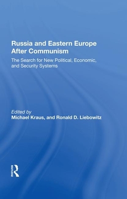 Russia and Eastern Europe After Communism: The Search for New Political, Economic, and Security Systems by Ron Liebowitz, Michael Kraus