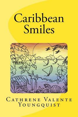 Caribbean Smiles: Poems from Paradise by Cathrene Valente Youngquist