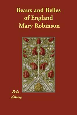 Beaux and Belles of England by Mary Robinson
