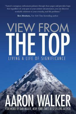 View from the Top: Living a Life of Significance by Aaron Walker