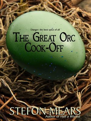 The Great Orc Cook-Off by Stefon Mears