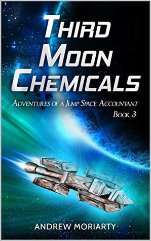 Third Moon Chemicals: Adventures of a Jump Space Accountant Book 3 by Andrew Moriarty