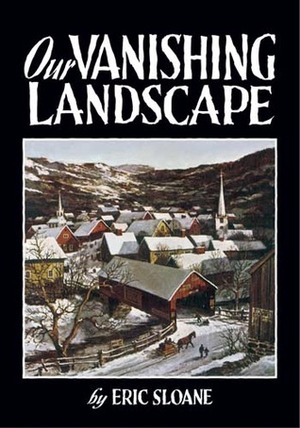 Our Vanishing Landscape by Eric Sloane