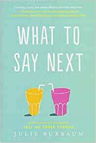 What to Say Next by Julie Buxbaum