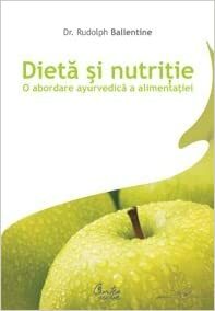 Dieta si nutritie. O abordare ayurvedica a alimentatiei by Rudolph M. Ballentine