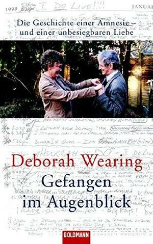 Gefangen im Augenblick: Die Geschichte einer Amnesie - und einer unbesiegbaren Liebe by Deborah Wearing