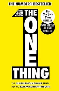 The One Thing: The Surprisingly Simple Truth Behind Extraordinary Results: Achieve your goals with one of the world's bestselling success books by Gary Keller