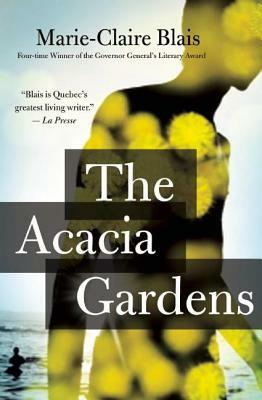 The Acacia Gardens by Marie-Claire Blais