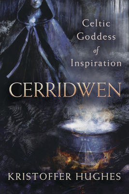 Cerridwen: Celtic Goddess of Inspiration by Kristoffer Hughes