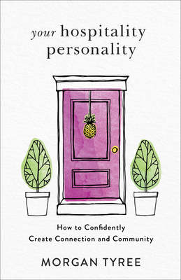 Your Hospitality Personality: How to Confidently Create Connection and Community by Morgan Tyree