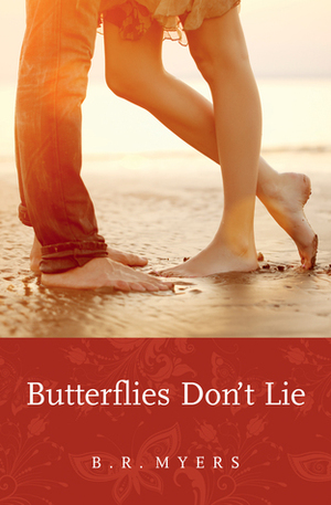 Butterflies Don't Lie by B.R. Myers