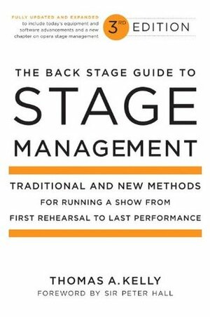 The Back Stage Guide to Stage Management, 3rd Edition: Traditional and New Methods for Running a Show from First Rehearsal to Last Performance by Thomas A. Kelly