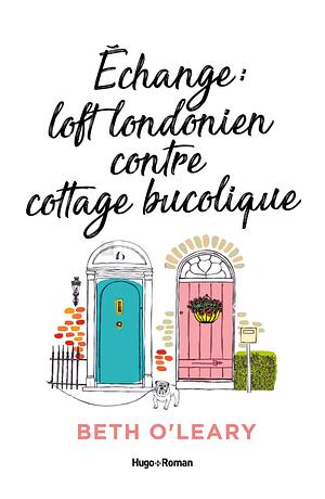 Echange loft londonien contre cottage bucolique by Beth O'Leary