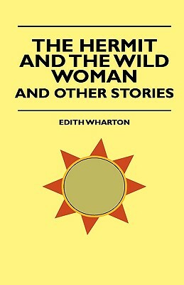 The Hermit and the Wild Woman, and Other Stories by Thomas Herbert Russell, Edith Wharton