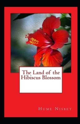 The Land of the Hibiscus Blossom Illustrated by Hume Nisbet