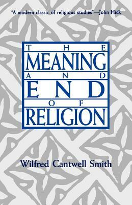 Meaning and End of Relgn by Wilfred Cantwell Smith