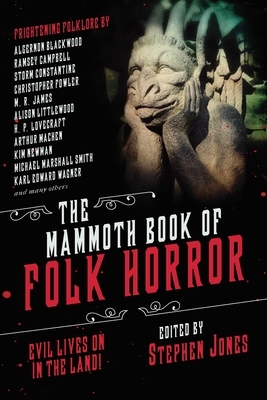 The Mammoth Book of Folk Horror: Evil Lives on in the Land! by Stephen Jones