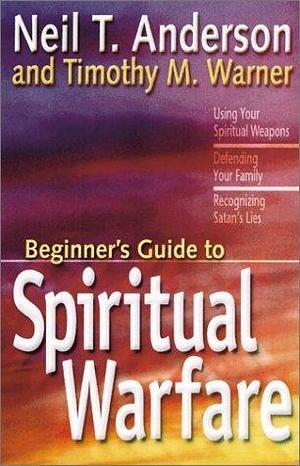 Spiritual Warfare: Safeguarding Yourself Against Deception, Finding Balance and Insight, Discovering Your Strength in Christ by Timothy M. Warner, Neil T. Anderson, Neil T. Anderson