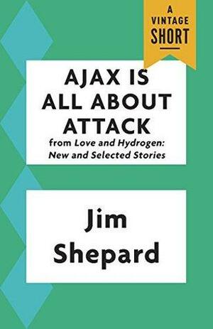 Ajax is All About Attack by Jim Shepard