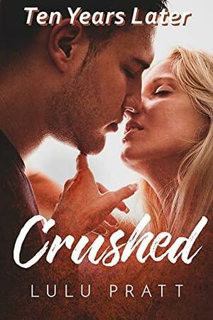 Crushed -- Ten Years Later by Lulu Pratt